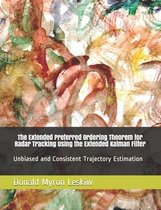 The Extended Preferred Ordering Theorem for Radar Tracking Using the Extended Kalman Filter: Unbiased and Consistent Trajectory Estimation