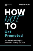 The How Not to Succeed Series - How Not to Get Promoted