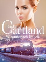Ponadczasowe historie miłosne Barbary Cartland 29 - W ramionach księcia - Ponadczasowe historie miłosne Barbary Cartland