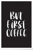 JUNIQE - Poster But First Coffee -13x18 /Zwart