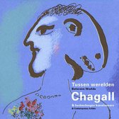 Tussen werelden, Chagall & hedendaagse kunstenaars   Between Worlds, Chagall & Contemporary Artists