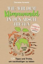 Wie wir dem Klimawandel in den Arsch treten