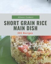 365 Short Grain Rice Main Dish Recipes