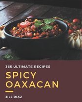 365 Ultimate Spicy Oaxacan Recipes
