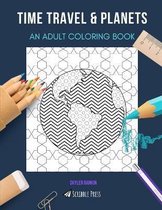 Time Travel & Planets: AN ADULT COLORING BOOK