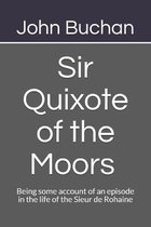 Sir Quixote of the Moors Being some account of an episode in the life of the Sieur de Rohaine