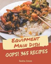 Oops! 365 Equipment Main Dish Recipes