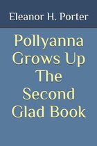 Pollyanna Grows Up The Second Glad Book