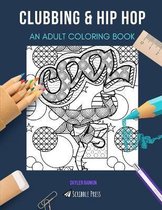 Clubbing & Hip Hop: AN ADULT COLORING BOOK