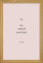 JUNIQE - Poster met houten lijst Go with All Your Heart - Confucius