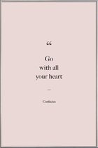 JUNIQE - Poster met kunststof lijst Go with All Your Heart - Confucius