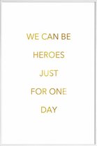 JUNIQE - Poster met kunststof lijst We Can Be Heroes gouden -30x45