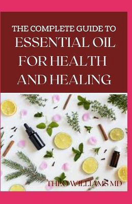 The Complete Guide to Essential Oil for Health and Healing - cover