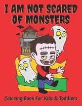 I Am Not Scared of Monsters Coloring Book For Kids & Toddlers