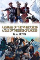 A Knight of the White Cross A Tale of The Siege of Rhodes