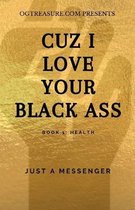 Cuz I Love Your Black Ass: Book 1