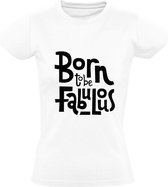Born to be fabulous Dames t-shirt | fabuleus | geboorte | beroemd | cadeau | Wit