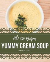 Ah! 250 Yummy Cream Soup Recipes