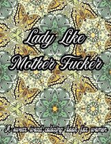 Lady Like Mother Fucker. A Swear Word Coloring Book for Adult