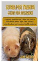 Guinea Pigs Training Guide for Beginner: Complete guide on everything you need to know about guinea pigs
