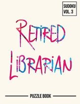 Retired But Always a Librarian Sudoku My Retirement Chapter Puzzle Book Volume 3