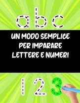 Un modo semplice per imparare lettere e numeri: 100 pagine di pratica