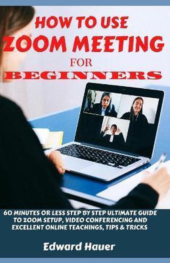 How to Use Zoom Meeting for Beginners 9798674930853 Edward Hauer