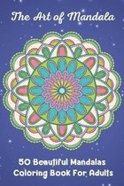 The Art of Mandala 50 Beautiful Mandalas Coloring Book For Adults
