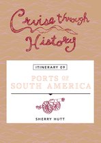 Cruise Through HIstory 9 - Cruise Through History: Ports of South America