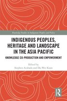 Routledge Studies in Indigenous Peoples and Policy - Indigenous Peoples, Heritage and Landscape in the Asia Pacific