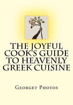 The Joyful Cook's Guide To Heavenly Greek Cuisine