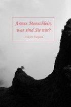 Armes Menschlein, was sind Sie nur?