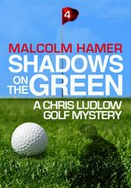 Chris Ludlow Golf Mysteries 4 - Shadows on the Green