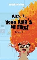 Mrs. P., Your Hair's On Fire!: Your Hair's On Fire