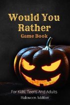 Would You Rather Game Book For Kids, Teens And Adults