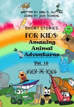 Short Stories For Kids - Short Stories for Kids: Amazing Animal Adventures - Vol. 16