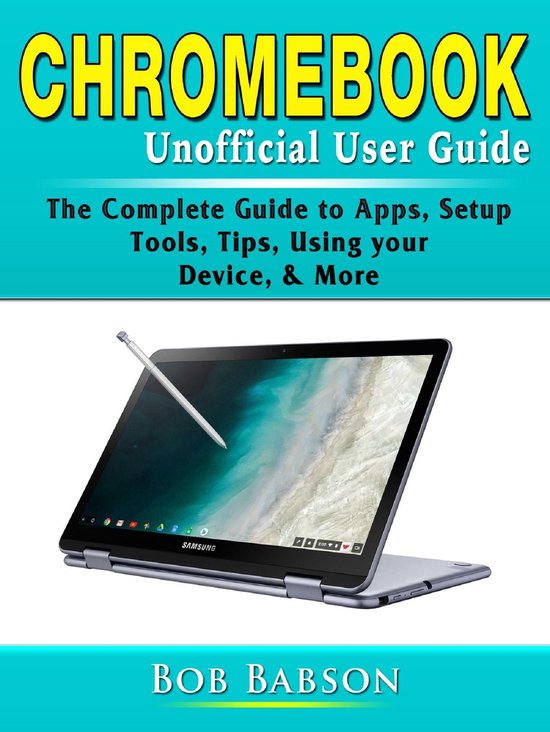 Chromebook Unofficial User Guide (ebook), Bob Babson 9780359751129