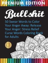 Bullshit: 50 Swear Words to Color Your Anger Away: Release Your Anger