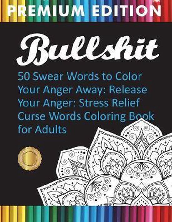 Bullshit 50 Swear Words to Color Your Anger Away Release Your Anger