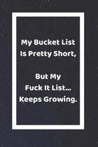 My Bucket List Is Pretty Short, But My Fuck It List... Keeps Growing