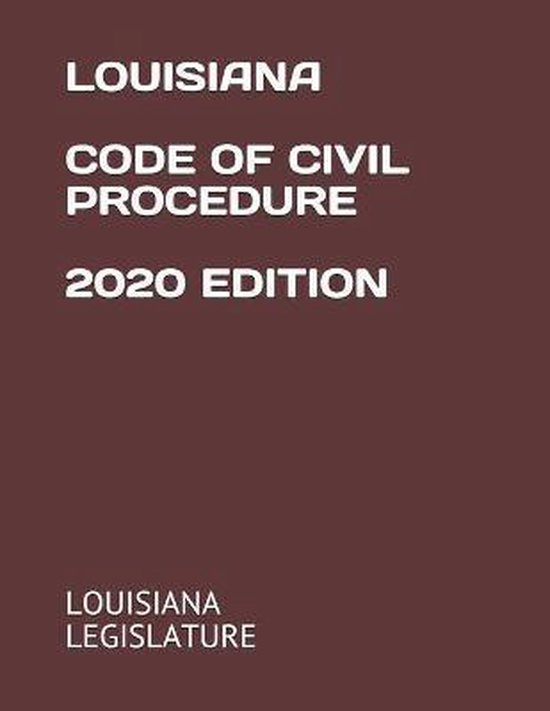 Louisiana Code of Civil Procedure 2020 Edition 9798665511085