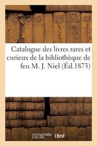 Catalogue Des Livres Rares Et Curieux de la Biblioth�que de Feu M. J. Niel