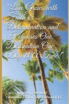 Love Grows with Faith & Determination and It chooses One Destination One Day at A Time!