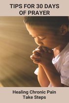 Tips For 30 Days Of Prayer: Healing Chronic Pain Take Steps?