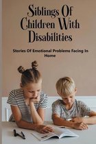 Siblings Of Children With Disabilities: Stories Of Emotional Problems Facing In Home