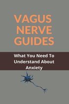 Vagus Nerve Guides: What You Need To Understand About Anxiety