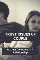 Trust Issues Of Couple: Anxiety Disorders In A Relationship