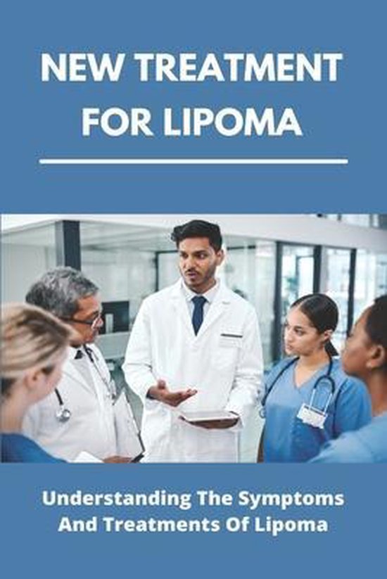 New Treatment For Lipoma Understanding The Symptoms And Treatments Of