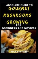 Absolute Guide To Gourmet Mushrooms Growing For Beginners And Novices