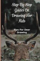 Step-by-step Guides On Drawing For Kids: Tips For Deer Drawing